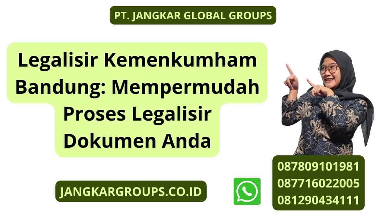 Legalisir Kemenkumham Bandung: Mempermudah Proses Legalisir Dokumen Anda