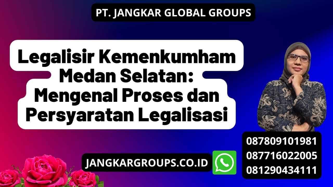 Legalisir Kemenkumham Medan Selatan: Mengenal Proses dan Persyaratan Legalisasi