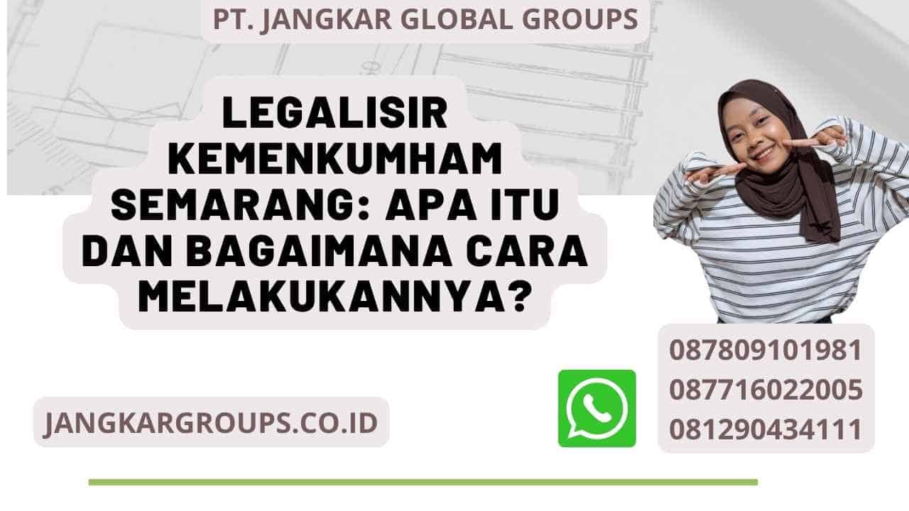 Legalisir Kemenkumham Semarang: Apa itu dan Bagaimana Cara Melakukannya?