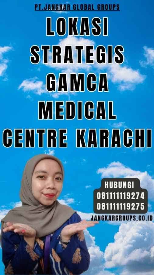 Lokasi Strategis Gamca Medical Centre Karachi