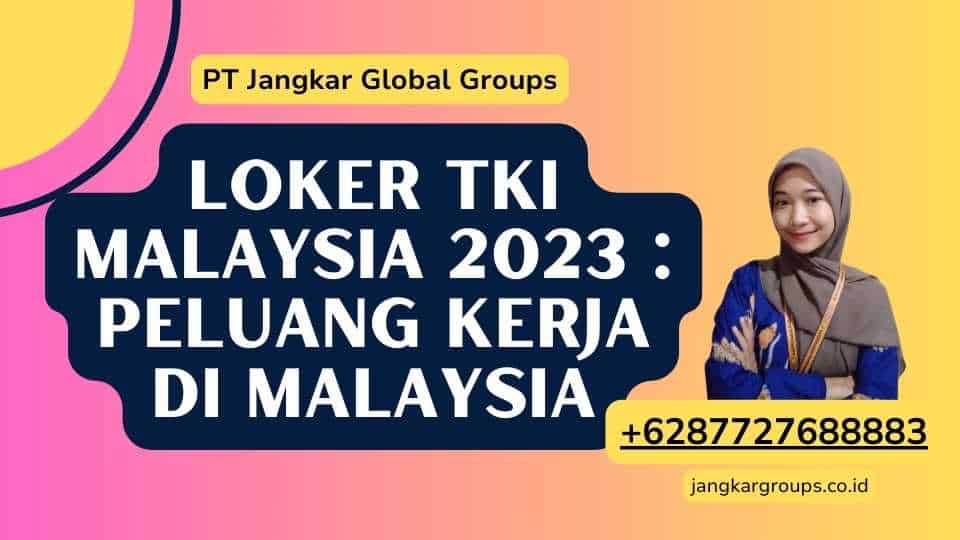 Loker TKI Malaysia 2023 : Peluang Kerja di Malaysia