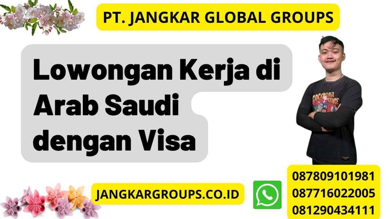 Lowongan Kerja di Arab Saudi dengan Visa