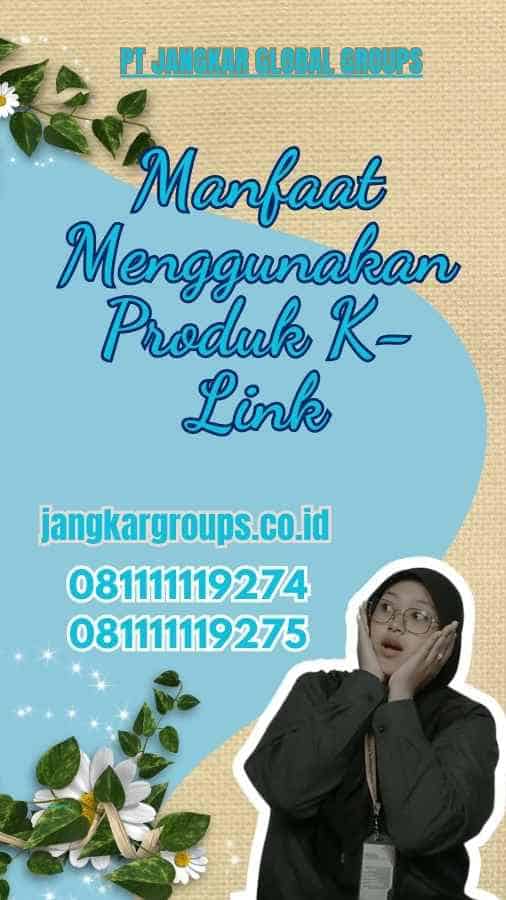 Manfaat Menggunakan Produk K-Link - Welcome to K-Link