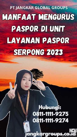 Manfaat Mengurus Paspor di Unit Layanan Paspor Serpong 2023