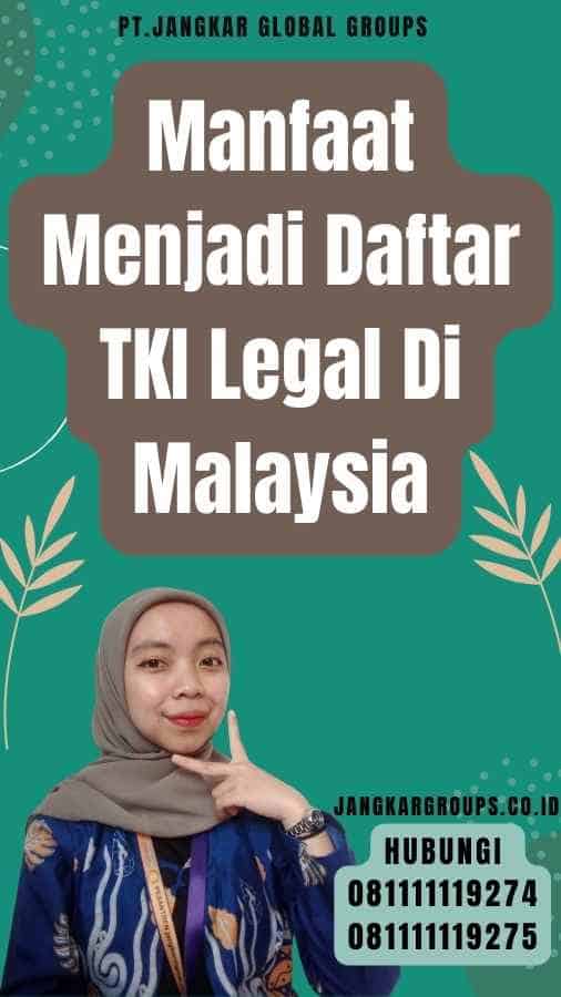 Manfaat Menjadi Daftar TKI Legal Di Malaysia