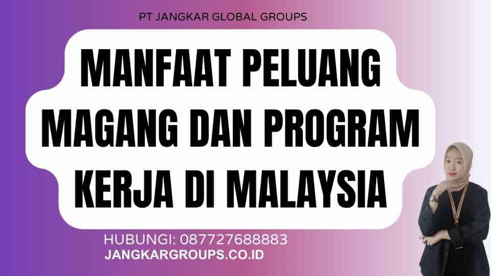 Manfaat Peluang Magang Dan Program Kerja Di Malaysia