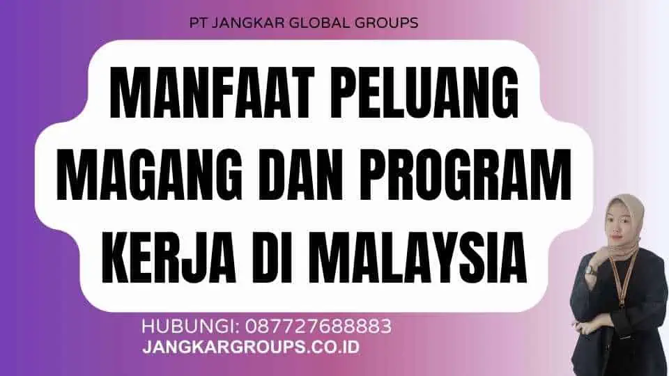 Manfaat Peluang Magang Dan Program Kerja Di Malaysia