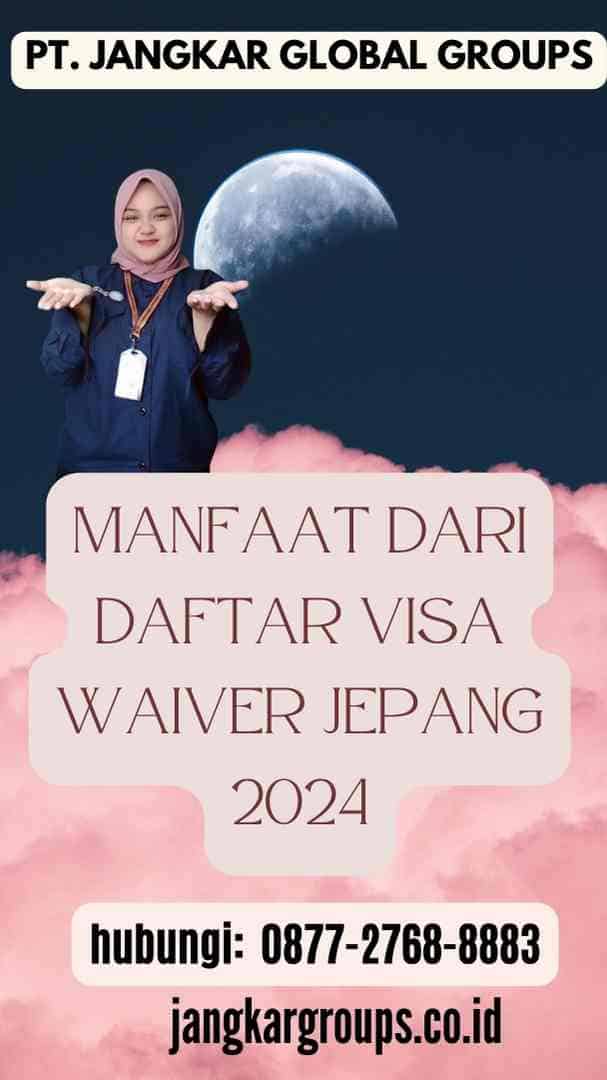 Manfaat dari Daftar Visa Waiver Jepang 2024