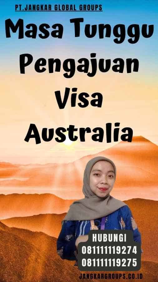 Masa Tunggu Pengajuan Visa Australia