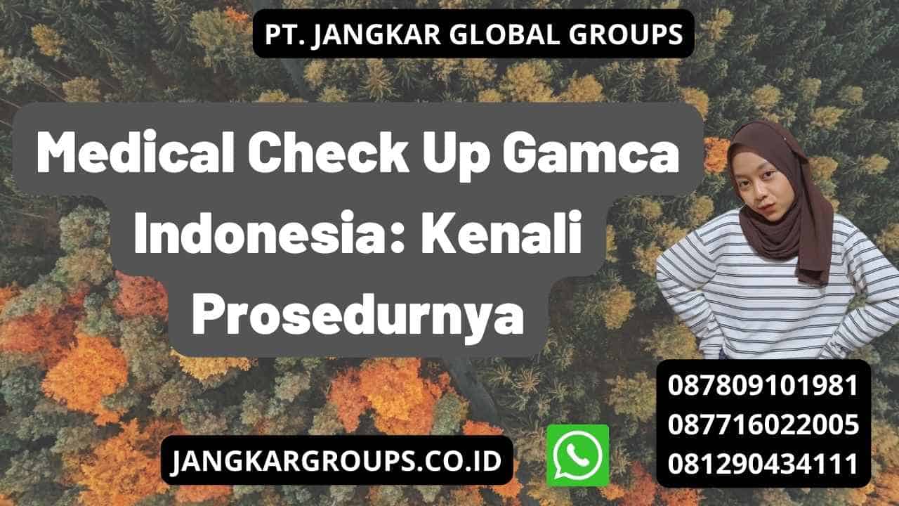Medical Check Up Gamca Indonesia: Kenali Prosedurnya