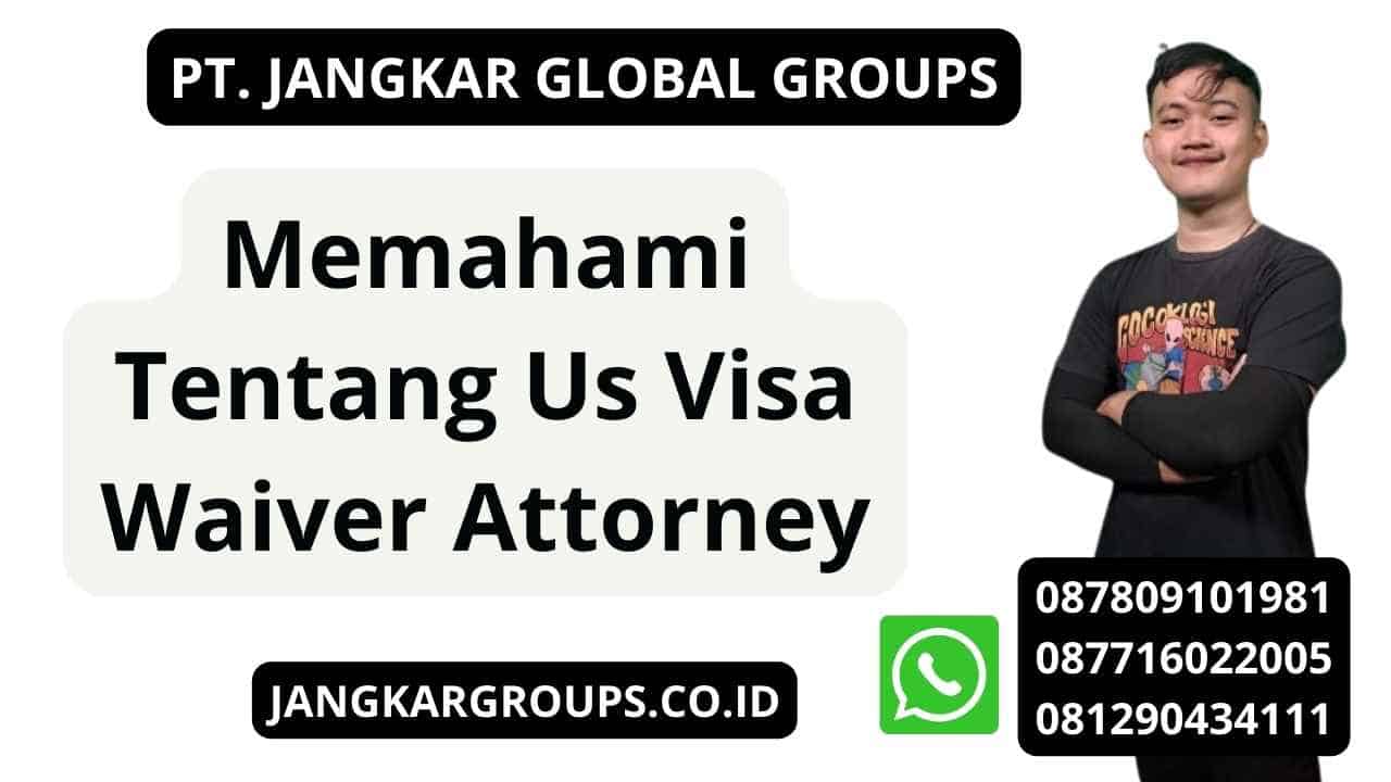 Memahami Tentang Us Visa Waiver Attorney