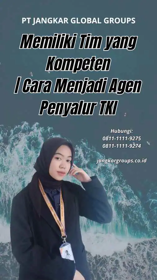 Memiliki Tim yang Kompeten Cara Menjadi Agen Penyalur TKI