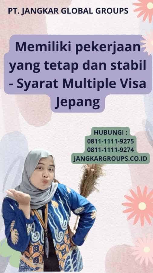 Memiliki pekerjaan yang tetap dan stabil - Syarat Multiple Visa Jepang