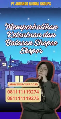 Memperhatikan Ketentuan dan Batasan Syarat Shopee Ekspor