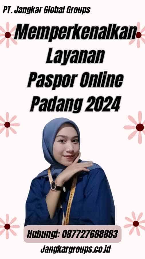 Memperkenalkan Layanan Paspor Online Padang 2024