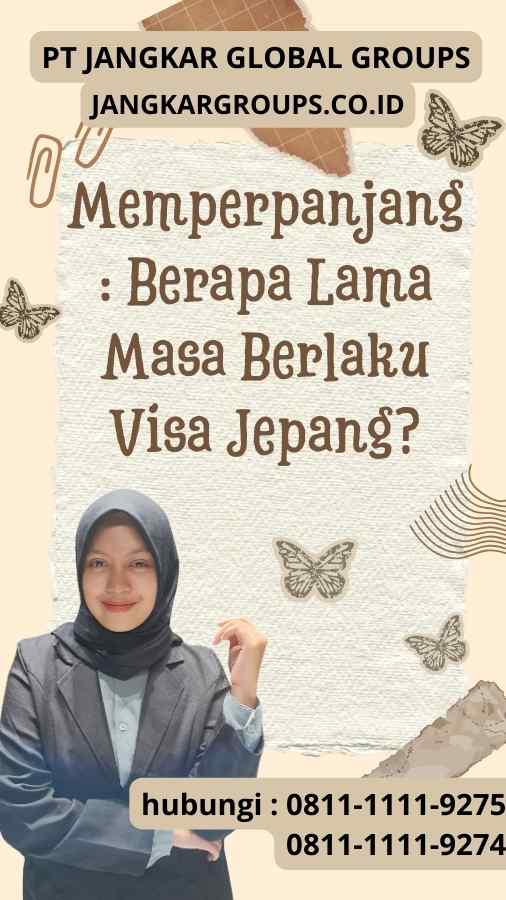 Memperpanjang Berapa Lama Masa Berlaku Visa Jepang