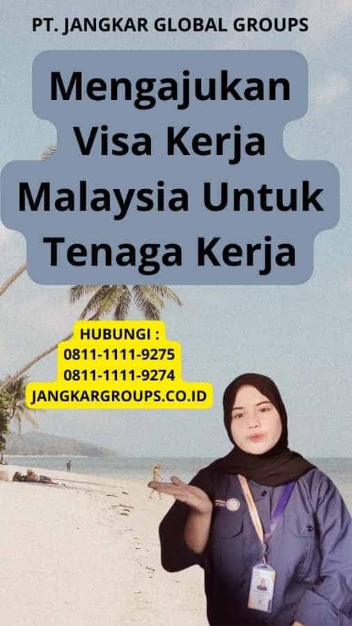 Mengajukan Visa Kerja Malaysia Untuk Tenaga Kerja