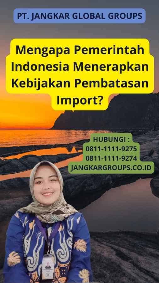 Mengapa Pemerintah Indonesia Menerapkan Kebijakan Pembatasan Import?