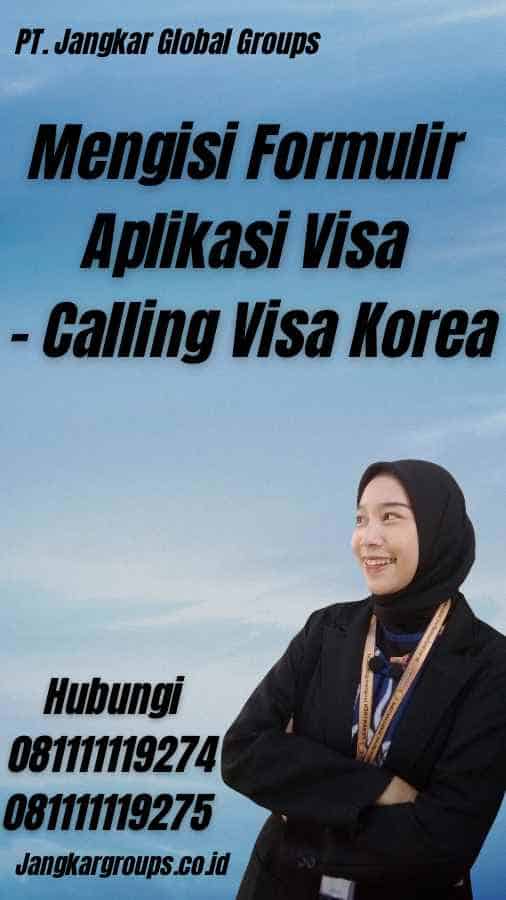 Mengisi Formulir Aplikasi Visa - Calling Visa Korea