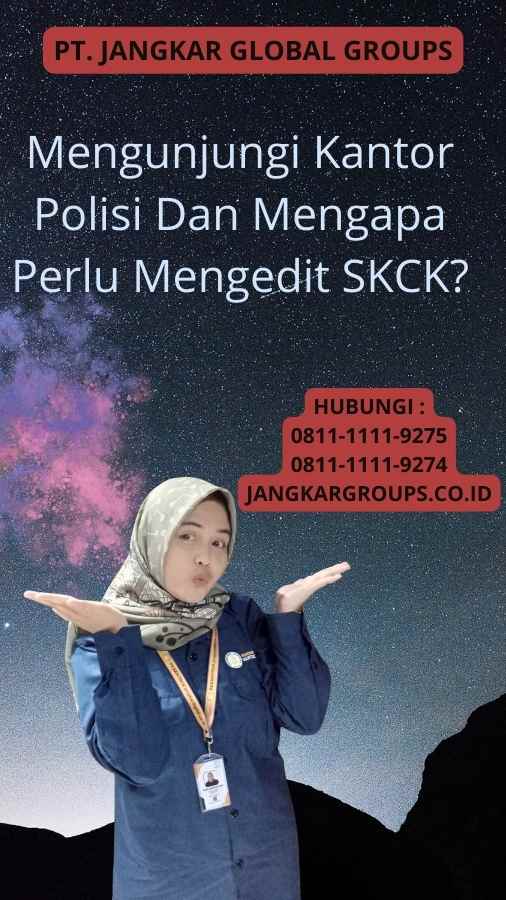 Mengunjungi Kantor Polisi Dan Mengapa Perlu Mengedit SKCK?