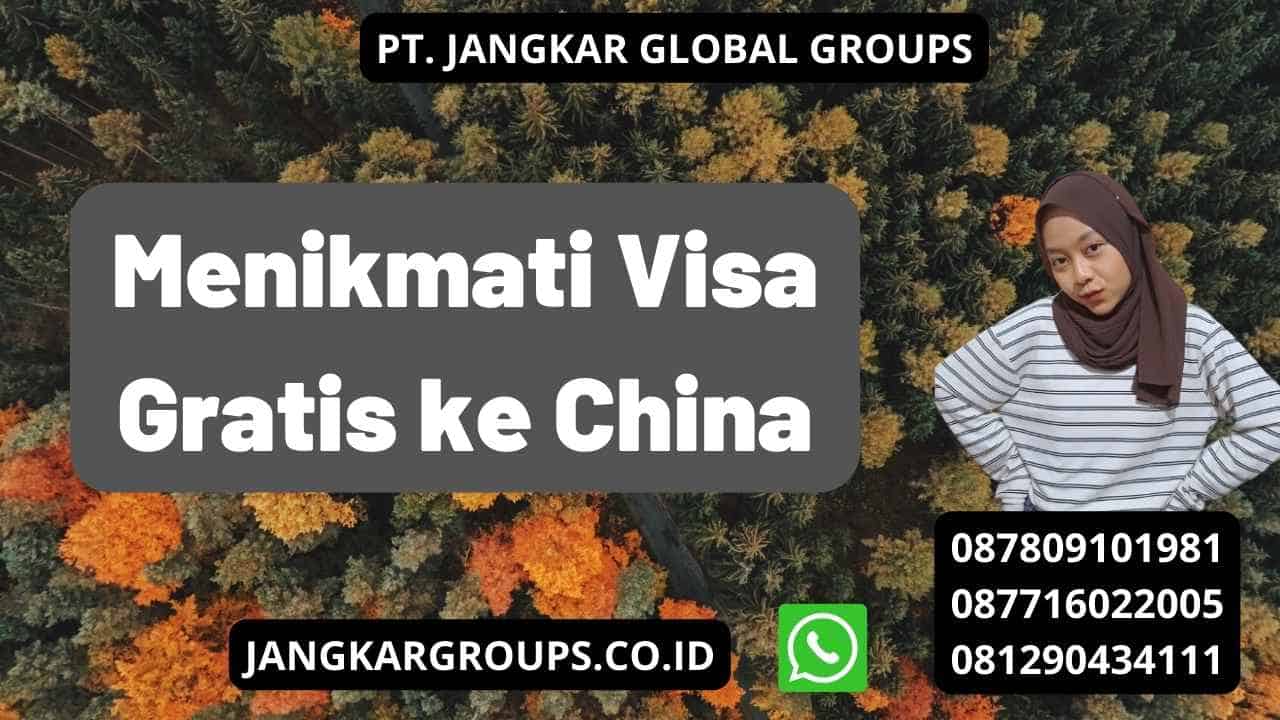 Menikmati Visa Gratis ke China