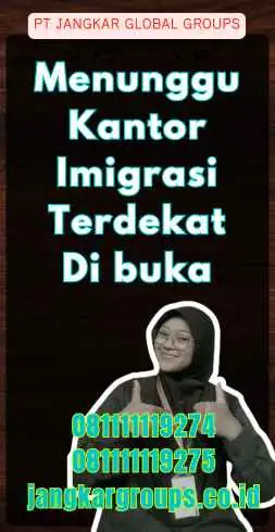 Menunggu Kantor Imigrasi Terdekat Di buka - Bagaimana Cara Mengurus Paspor Berada Di Wilayah Terpencil