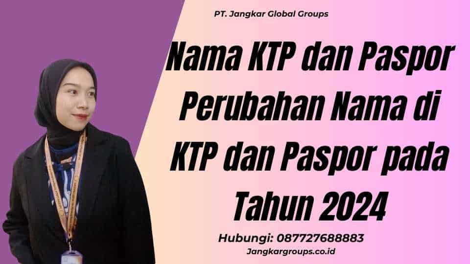 Nama KTP dan Paspor Perubahan Nama di KTP dan Paspor pada Tahun 2024