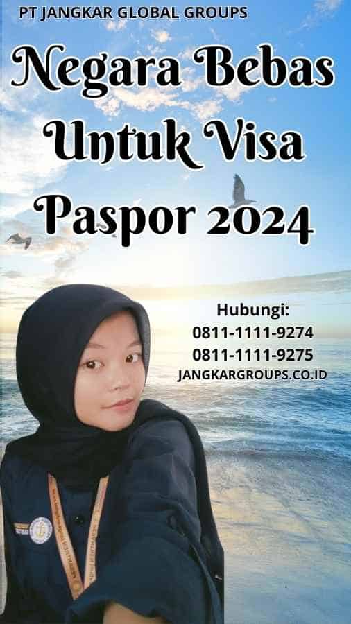 Negara Bebas Untuk Visa Paspor 2024