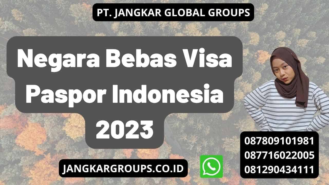 Negara Bebas Visa Paspor Indonesia 2023
