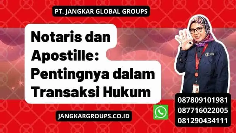 Notaris dan Apostille: Pentingnya dalam Transaksi Hukum