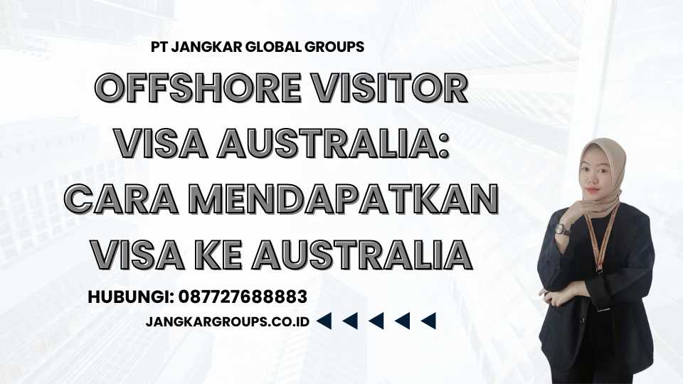 Offshore Visitor Visa Australia: Cara Mendapatkan Visa ke Australia
