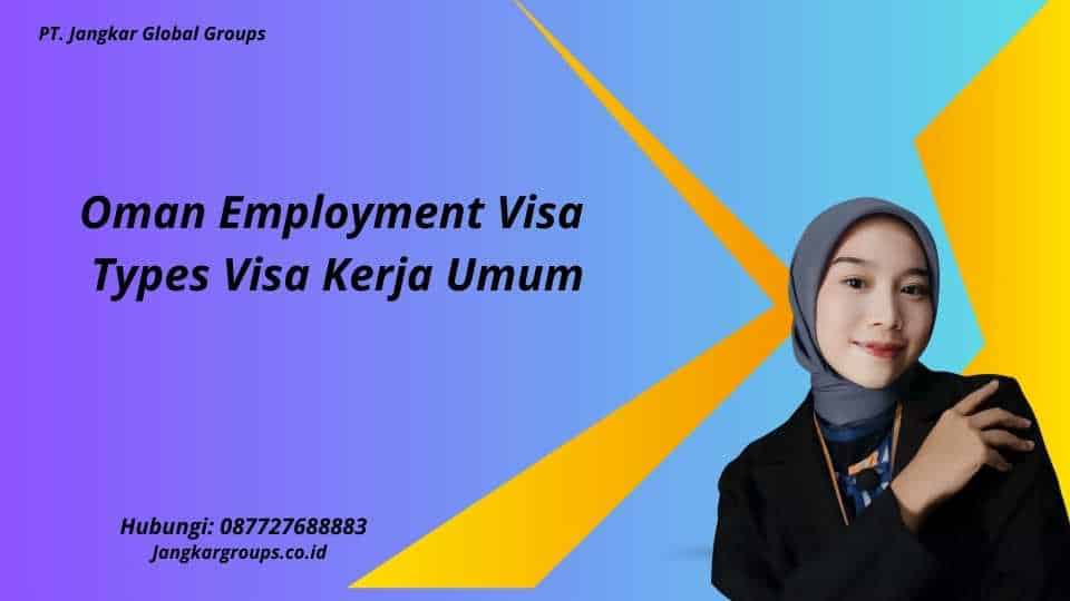 Oman Employment Visa Types Visa Kerja Umum