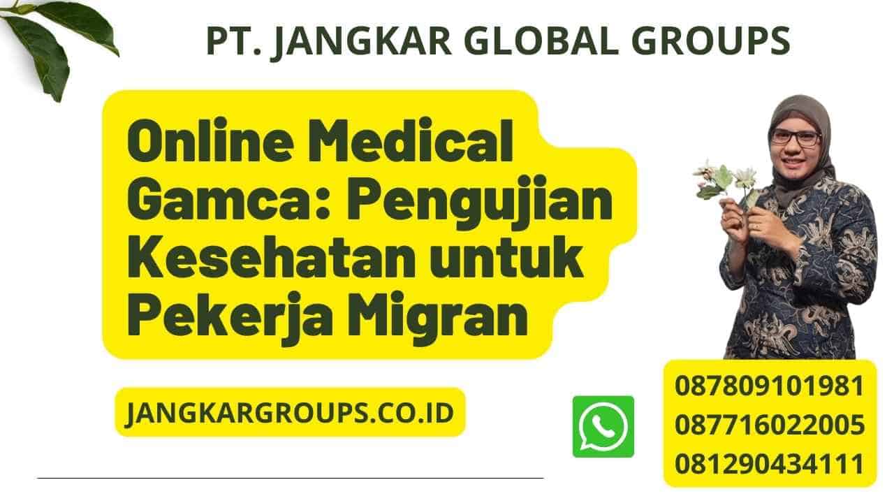 Online Medical Gamca: Pengujian Kesehatan untuk Pekerja Migran