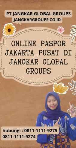 Online Paspor Jakarta Pusat di Jangkar Global Groups