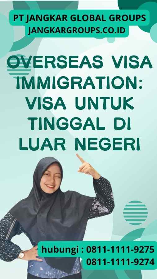 Overseas Visa Immigration Visa untuk Tinggal di Luar Negeri