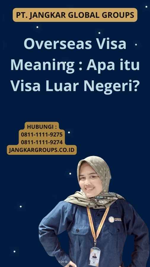 Overseas Visa Meaning : Apa Itu Visa Luar Negeri? – Jangkar Global Groups