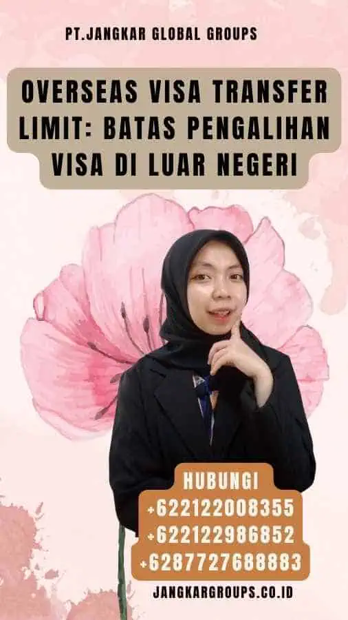 Overseas Visa Transfer Limit Batas Pengalihan Visa di Luar Negeri