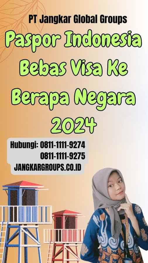 Paspor Indonesia Bebas Visa Ke Berapa Negara 2024