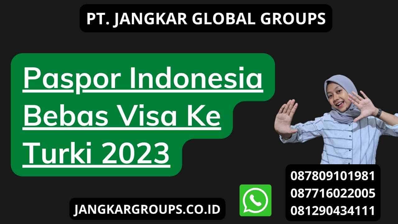 Paspor Indonesia Bebas Visa Ke Turki 2023
