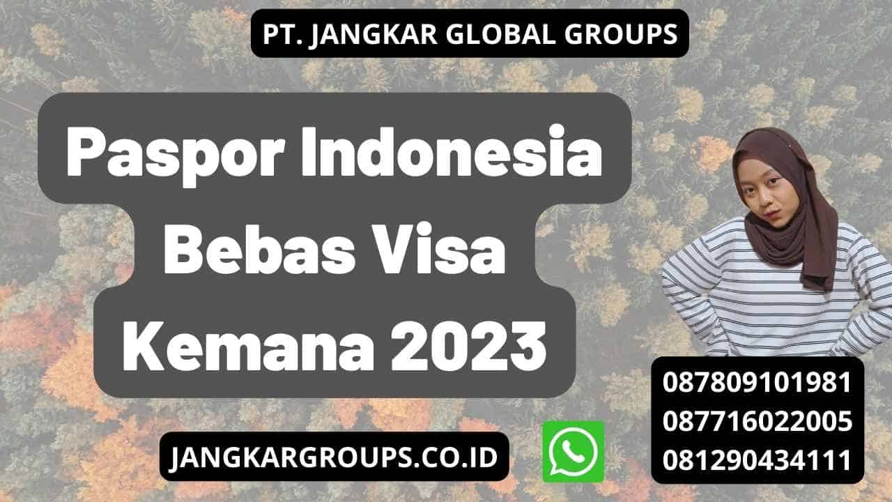 Paspor Indonesia Bebas Visa Kemana 2023