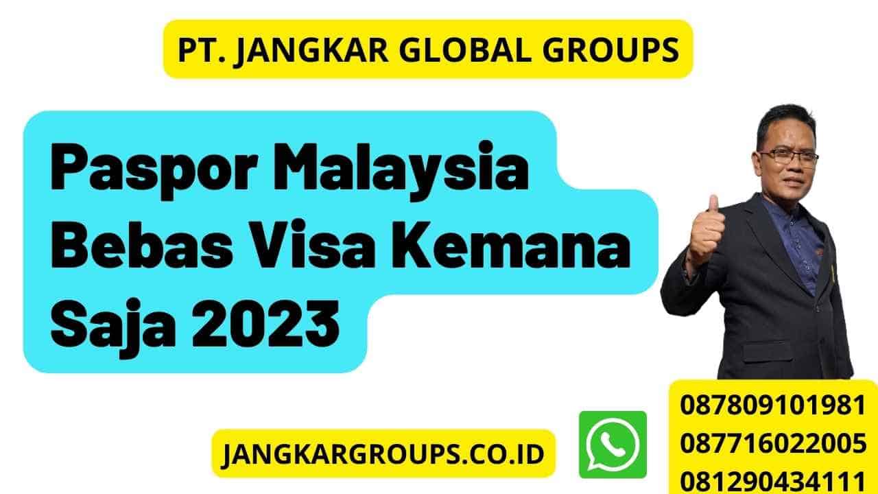 Paspor Malaysia Bebas Visa Kemana Saja 2023