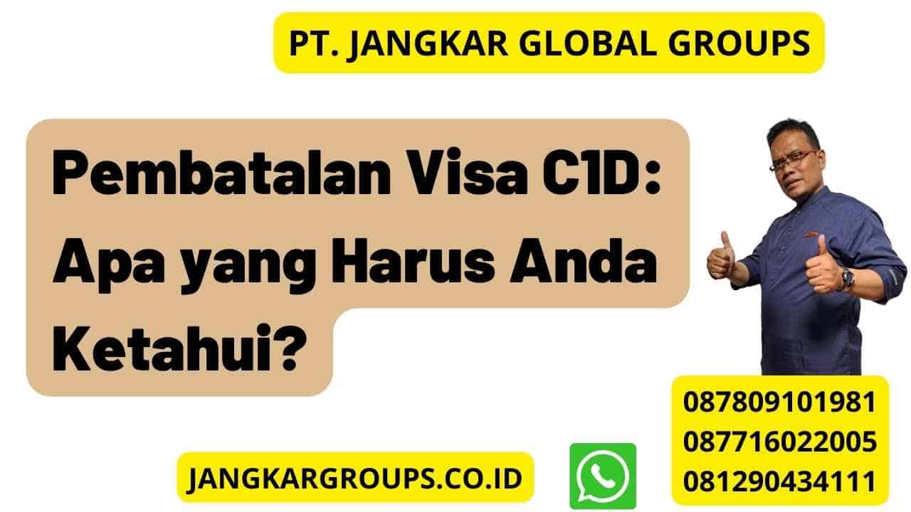 Pembatalan Visa C1D: Apa yang Harus Anda Ketahui?
