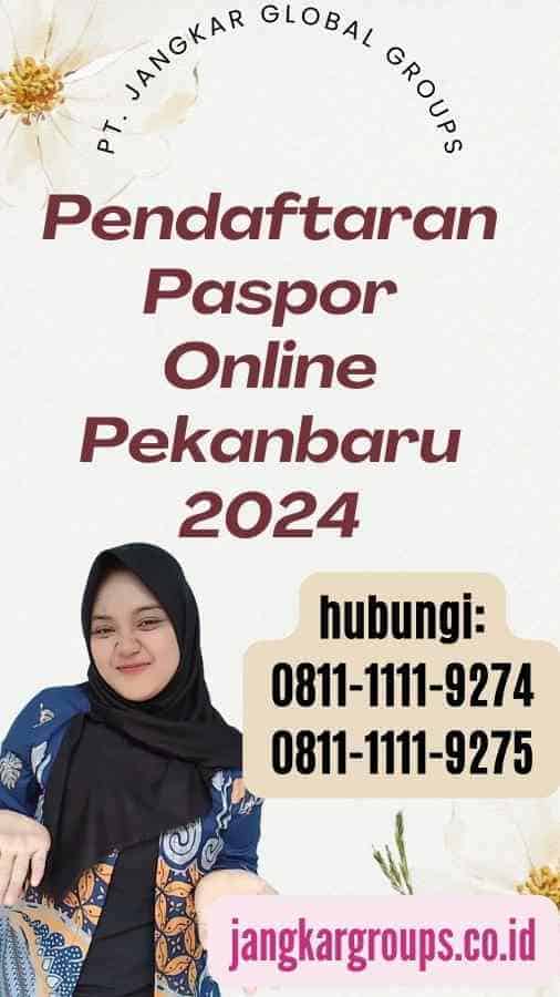 Pendaftaran Paspor Online Pekanbaru 2024 Jangkar Global Groups