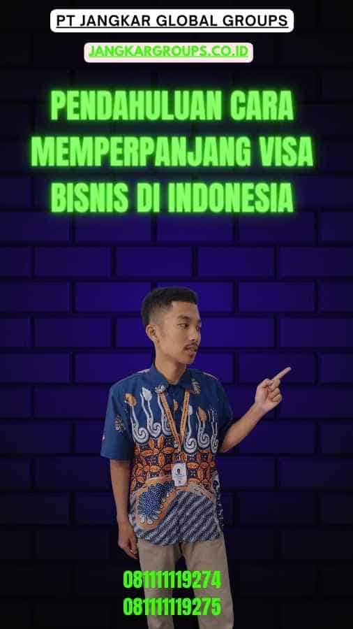 Pendahuluan Cara Memperpanjang Visa Bisnis di Indonesia