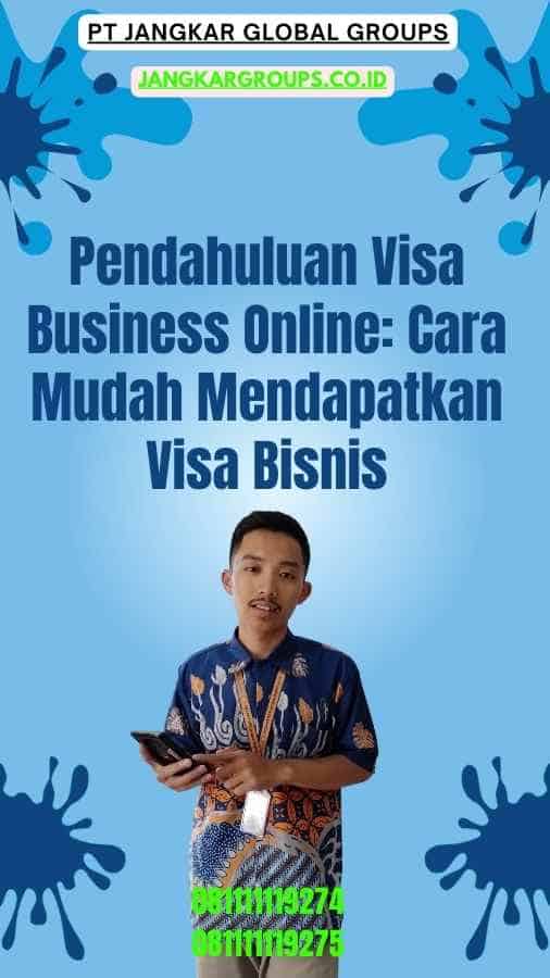 Pendahuluan Visa Business Online Cara Mudah Mendapatkan Visa Bisnis