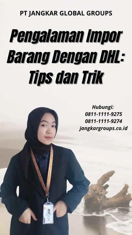 Pengalaman Impor Barang Dengan DHL Tips dan Trik