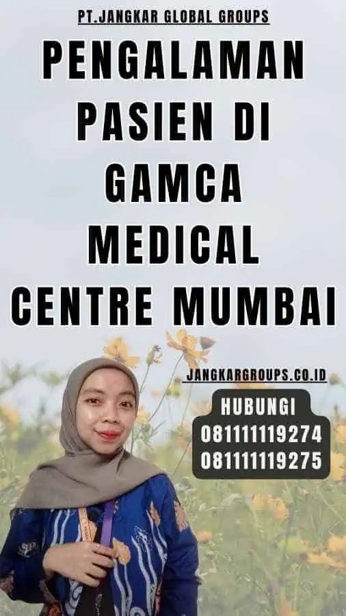 Pengalaman Pasien di Gamca Medical Centre Mumbai