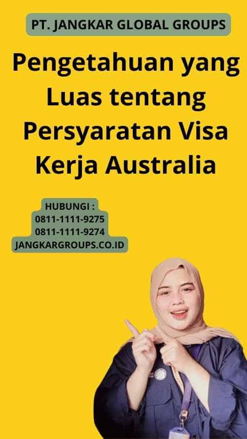Pengetahuan yang Luas tentang Persyaratan Visa Kerja Australia