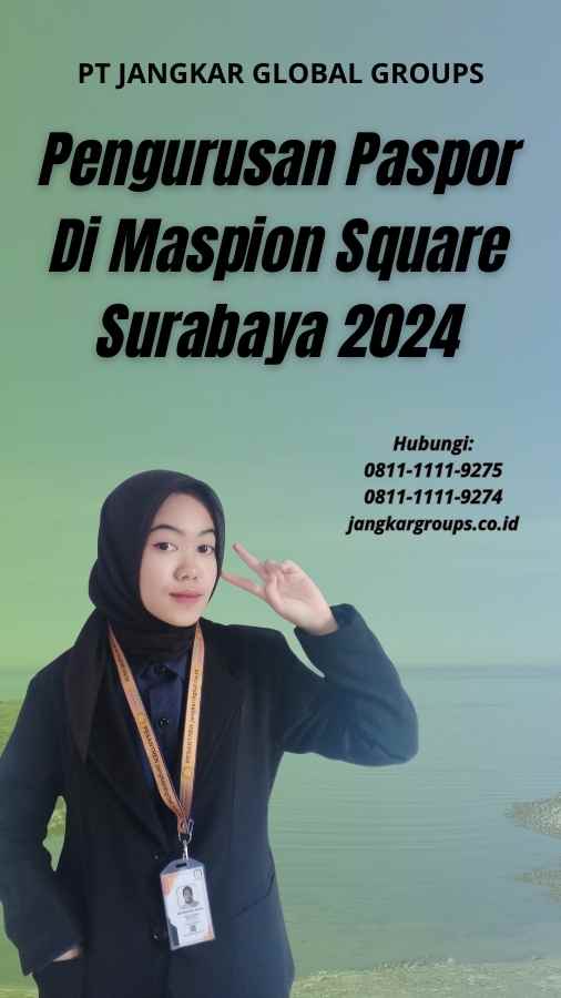 Pengurusan Paspor Di Maspion Square Surabaya 2024