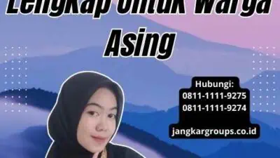 Pengurusan Untuk Kitas: Panduan Lengkap Untuk Warga Asing